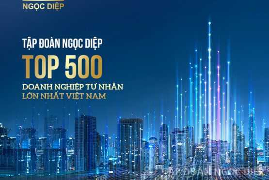 Tập đoàn Ngọc Diệp tiếp tục góp mặt trong Top 500 Doanh nghiệp tư nhân lớn nhất Việt Nam năm 2021