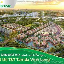 Nhôm Dinostar sánh vai kiến tạo khu đô thị T&T Tamda Vĩnh Long