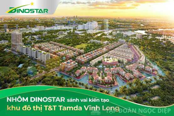 Nhôm Dinostar sánh vai kiến tạo khu đô thị T&T Tamda Vĩnh Long