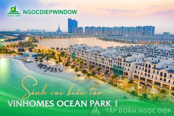 NGOCDIEPWINDOW sánh vai kiến tạo Vinhomes Ocean Park 1