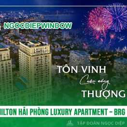 NGOCDIEPWINDOW tôn vinh cuộc sống thượng lưu tại Hilton Hải Phòng Luxury Apartment – BRG Legend