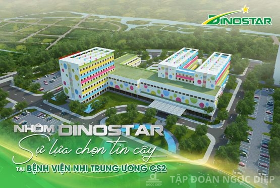 Nhôm Dinostar: Sự lựa chọn tin cậy tại công trình Bệnh viện Nhi Trung ương Cơ sở 2