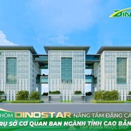 Nhôm Dinostar nâng tầm đẳng cấp trụ sở cơ quan ban ngành tỉnh Cao Bằng