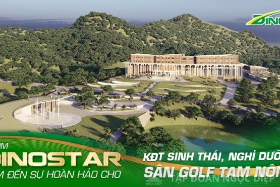 Nhôm Dinostar đem đến sự hoàn hảo cho Khu đô thị sinh thái, nghỉ dưỡng sân golf Tam Nông