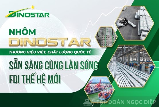 Nhôm Dinostar – Thương hiệu Việt, chất lượng quốc tế: Sẵn sàng cùng làn sóng FDI thế hệ mới