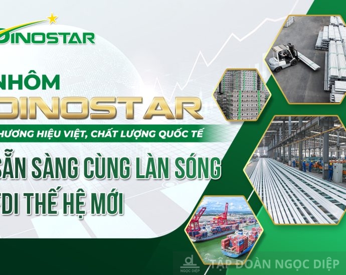 Dinostar Aluminium – A Vietnamese brand with international quality: Ready to accompany the new wave of FDI