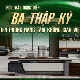 Nội thất Ngọc Diệp – Ba thập kỷ tiên phong nâng tầm không gian Việt