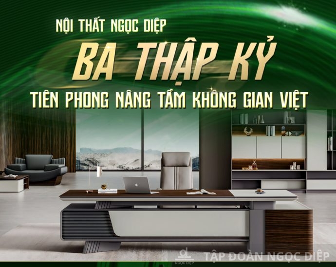 Nội thất Ngọc Diệp – Ba thập kỷ tiên phong nâng tầm không gian Việt