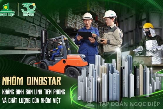 NHÔM DINOSTAR: KHẲNG ĐỊNH BẢN LĨNH TIÊN PHONG VÀ CHẤT LƯỢNG CỦA NHÔM VIỆT